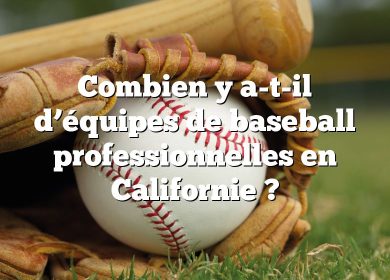 Combien y a-t-il d’équipes de baseball professionnelles en Californie ?